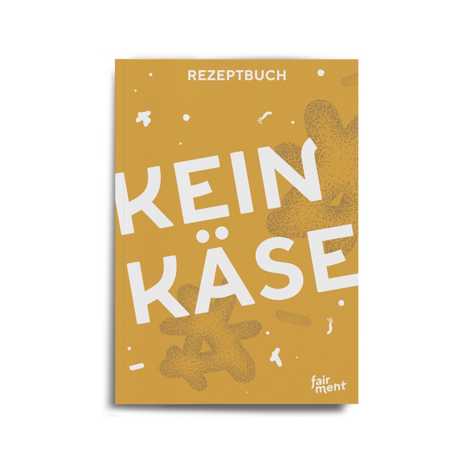 KeinKäse Rezeptbuch: 32 kreative Rezepte (E-Book)